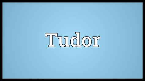 Tudor : Meaning and Origin of First Name 